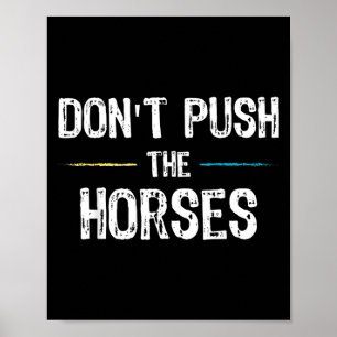 Poster Mème Ne Pousse Pas Les Chevaux - Citation Drôle Po
