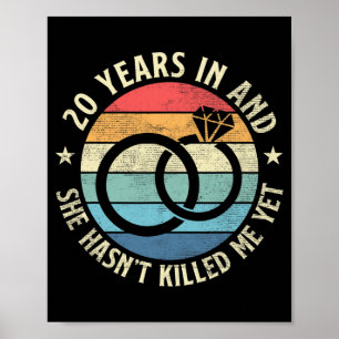 Poster Mens 20 Years In &amp ; She Hasn' ; t Killed Me