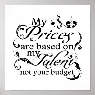 Poster Mes prix sont basés sur mon budget "Mon talent" et