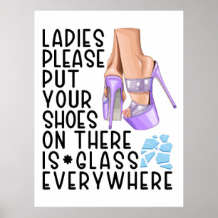 Poster Mettez vos chaussures sur les dames il y a du verr
