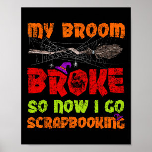 Poster Mon Broom A Cassé Alors Maintenant Je Vais Scrapbo