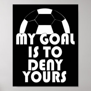 Poster Mon But Est De Refuser Votre Football Goalie Sport