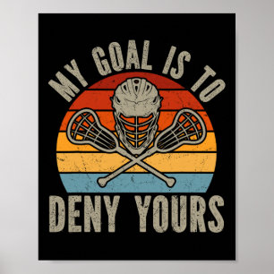 Poster Mon But Est De Refuser Votre Lacrosse Goalie Lacro