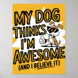 Poster Mon chien pense que je suis génial, et je le crois