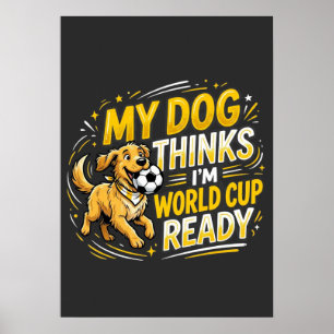 Poster Mon chien pense que je suis prêt pour la Coupe du 