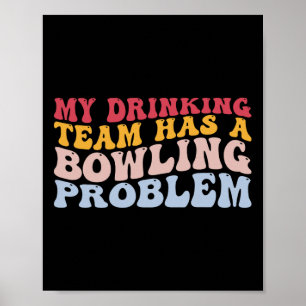 Poster Mon Équipe Boire A Un Problème De Bowling Drôle Bo