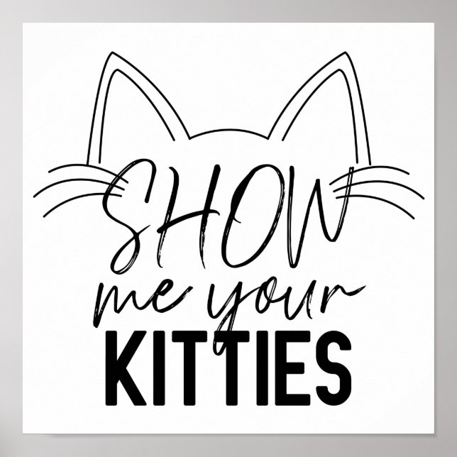 Poster Montrez-Moi Votre Citation Kitties Drôle Joie Typo (Devant)