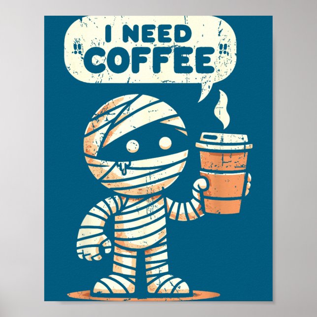 Poster Mummy Halloween I Need Coffee Funny Sarcastic Caff (Devant)