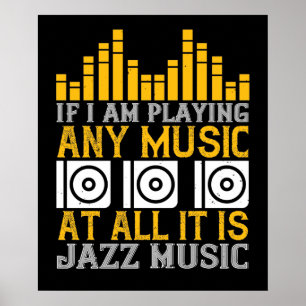 Poster Music If I'm Playing Any Music It's Jazz