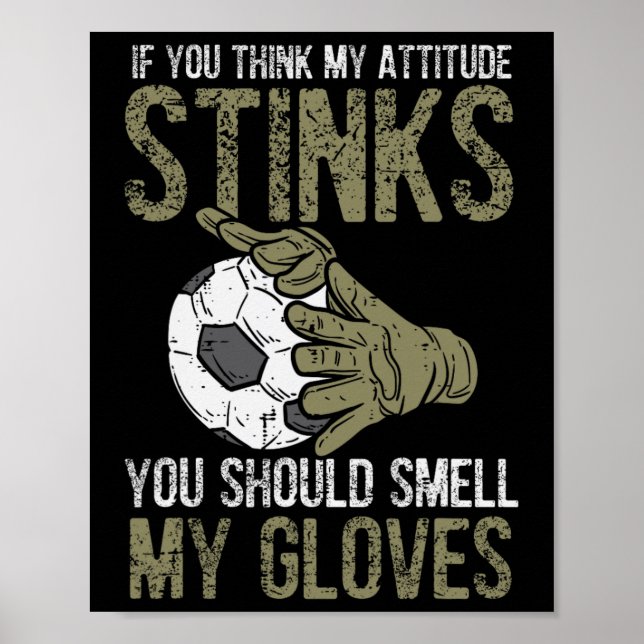 Poster My Attitude Stinks Gloves Soccer Football Goalie G (Devant)