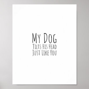 Poster My Dog Tilts His Head Just Like You