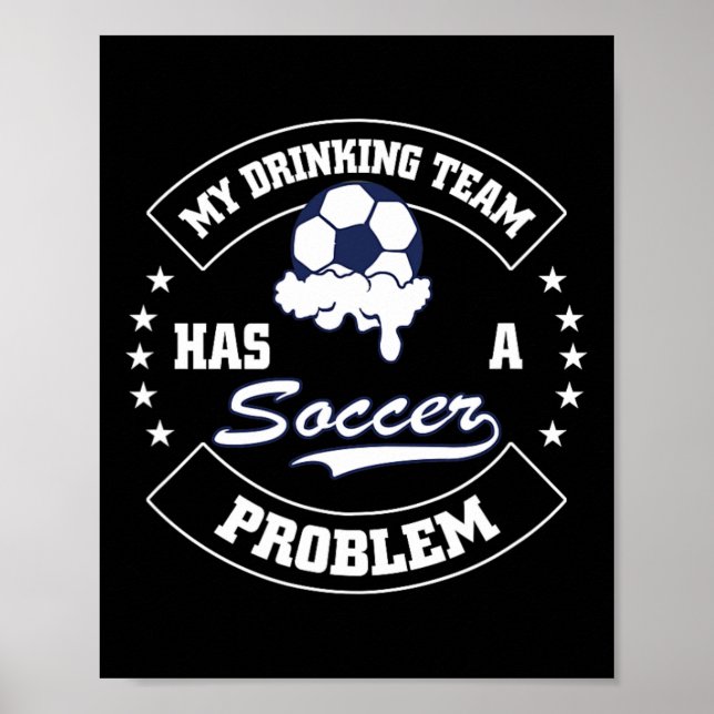 Poster My Drinking Team Has A Soccer Problem - Funny Socc (Devant)