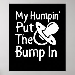 Poster My Humpin' Put the Bump In   Funny New Baby