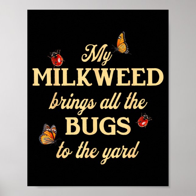 Poster My Milkweed Brings All The Bugs To The Yard Butter (Devant)