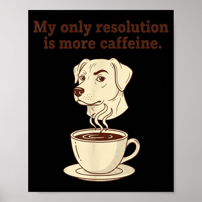 Poster My Only Resolution Is More Caffeine Funny Dog Coff (Devant)