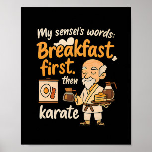 Poster My Sensei's Words Breakfast First Puis Karate