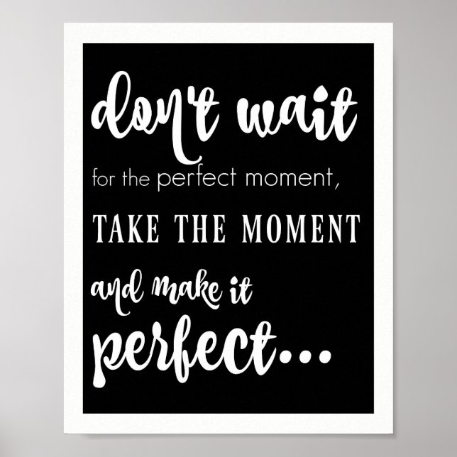 Poster n'attendez pas le moment parfait (blanc sur noir) (Devant)
