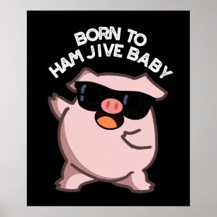 Poster Né À Jambon Jive Baby Funny Pig Pun Dark BG