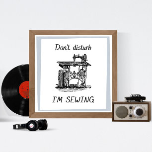 Poster Ne dérangez pas que je coudre la machine à coudre 