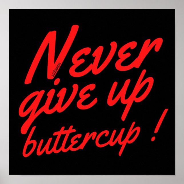 Poster NE JAMAIS ABANDONNER BUTTERCUP drôle inspiration (Devant)