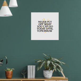 Poster Ne jamais mettre ce que vous pouvez faire aujourd'