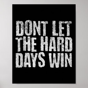 Poster Ne Laissez Pas Les Durs Jours Gagner La Motivation