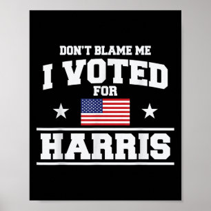 Poster Ne Me Blâmez Pas J'Ai Voté Pour Harris
