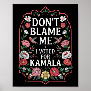Poster Ne Me Blâmez Pas J'Ai Voté Pour Kamala J'Ai Voté P