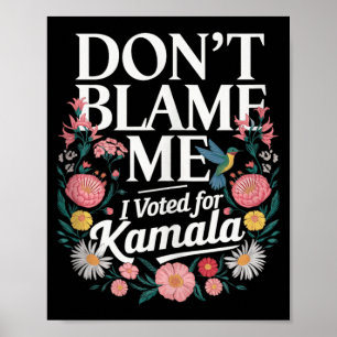 Poster Ne Me Blâmez Pas J'Ai Voté Pour Kamala J'Ai Voté P