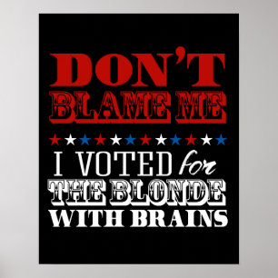 Poster Ne me blâmez pas j'ai voté pour la blonde - Anti-T