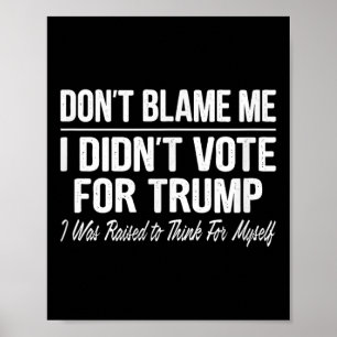 Poster Ne Me Blâmez Pas - Je N'Ai Pas Voté Pour Trump -