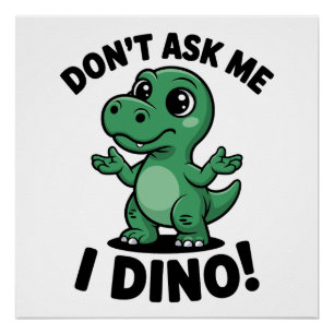 Poster Ne me demande pas, je suis Dino ! – Joli dinosaure
