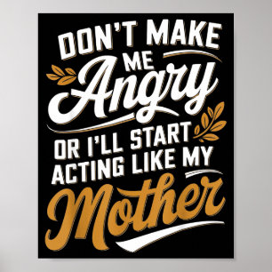 Poster Ne Me Fâchez Pas Ou J'Agirai Comme Ma Mère Amusant