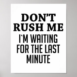 Poster Ne Me Pressez Pas Je Suis En Attente Pour La Derni