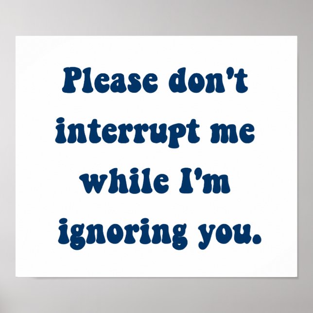 Poster Ne m'interrompez pas pendant que je vous ignore (Devant)