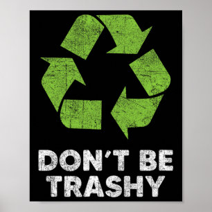 Poster Ne pas être Trashy Recycle Funny Jour des terres e