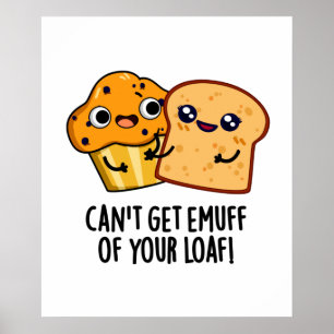 Poster Ne peut pas obtenir Emuff de votre Loaf amusant je