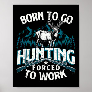 Poster Né Pour Aller Chasse Forcée Au Travail - Chasseur 