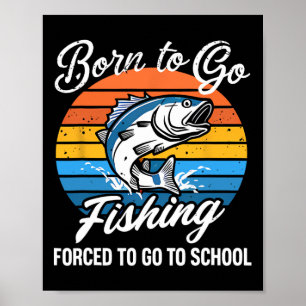 Poster Né pour aller pêcher à l'école forcée drôle de gar