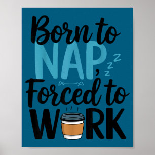 Poster Né pour faire la sieste Forcé de travailler Drôle
