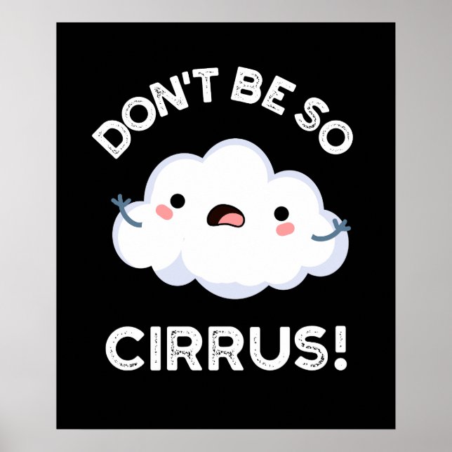 Poster Ne soyez pas si cirrus drôle Météo Nuage Cloud Pun (Devant)