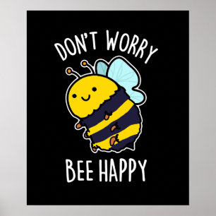 Poster Ne vous inquiétez pas Bee Happy Funny Bee Pun Dark