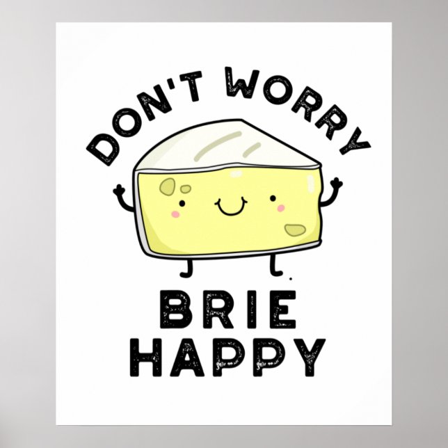 Poster Ne vous inquiétez pas Brie Happy Funny Cheese Pun (Devant)