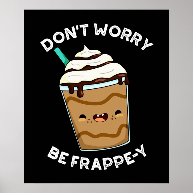Poster Ne vous inquiétez pas être Frappey Frappuccino Pun (Devant)