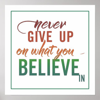 Poster Never Give Up On What You Believe In Minimalist