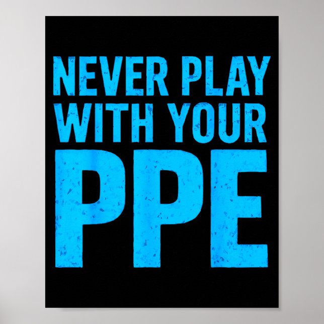 Poster Never Play With Your Ppe Funny Safety Design Cool  (Devant)