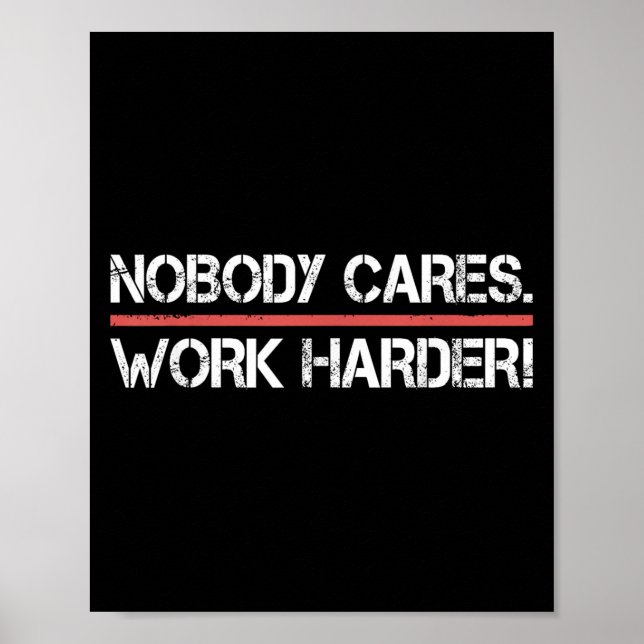 Poster Nobody Cares Work Harder Tee Shirt- Insration Moti (Devant)