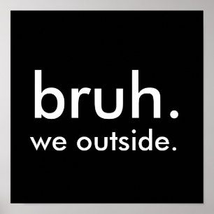 Poster Noir & Blanc Drôle Citation bruh. nous dehors.