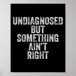 Poster Non Diagnostiqué Mais Soing Aint Right Drôle Citat
