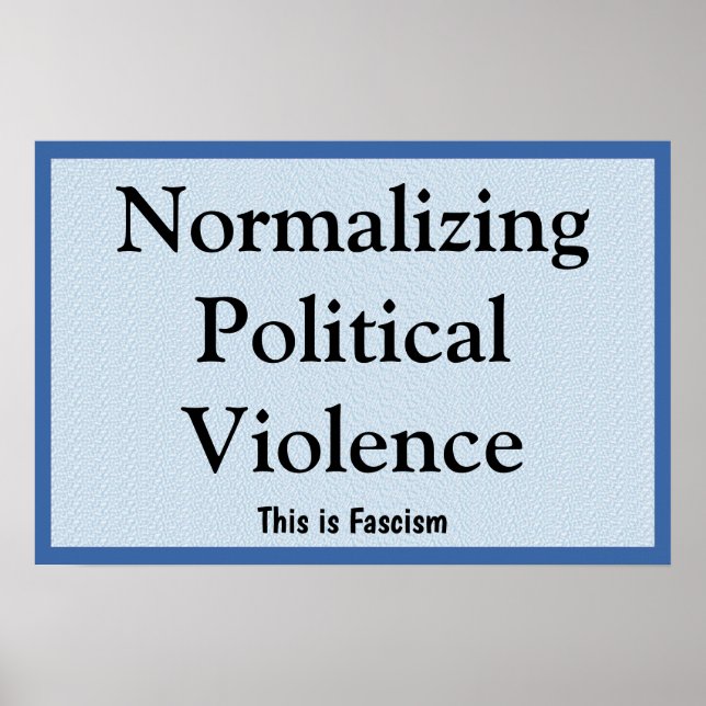 Poster Normalizing Political Violence (Devant)